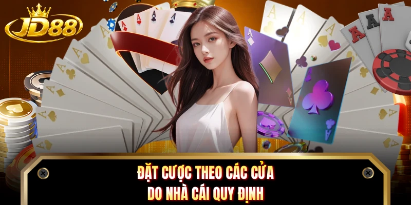 Đặt cược theo các cửa do nhà cái quy định