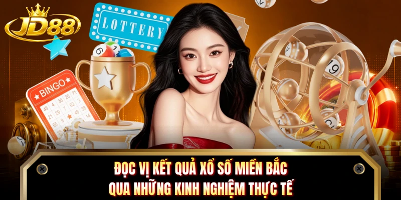 Đọc vị kết quả xổ số miền Bắc qua những kinh nghiệm thực tế