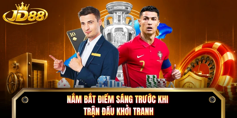Nắm bắt điểm sáng trước khi trận đấu khởi tranh