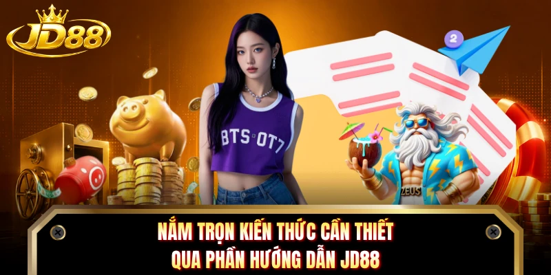 Nắm trọn kiến thức cần thiết qua phần hướng dẫn JD88
